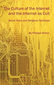 The Culture of the Internet and the Internet as Cult: Social Fears and Religious Fantasies